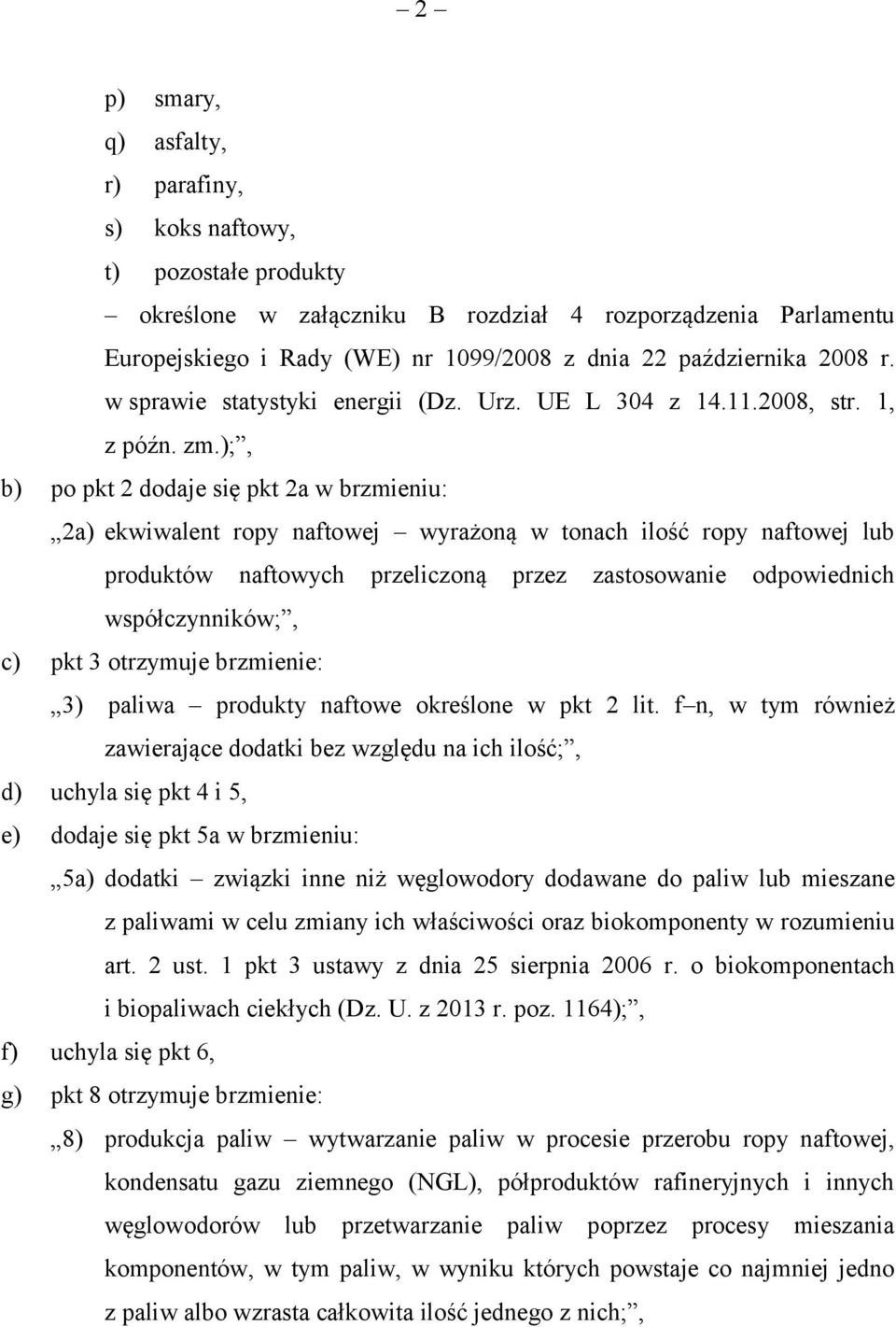 );, b) po pkt 2 dodaje się pkt 2a w brzmieniu: 2a) ekwiwalent ropy naftowej wyrażoną w tonach ilość ropy naftowej lub produktów naftowych przeliczoną przez zastosowanie odpowiednich współczynników;,