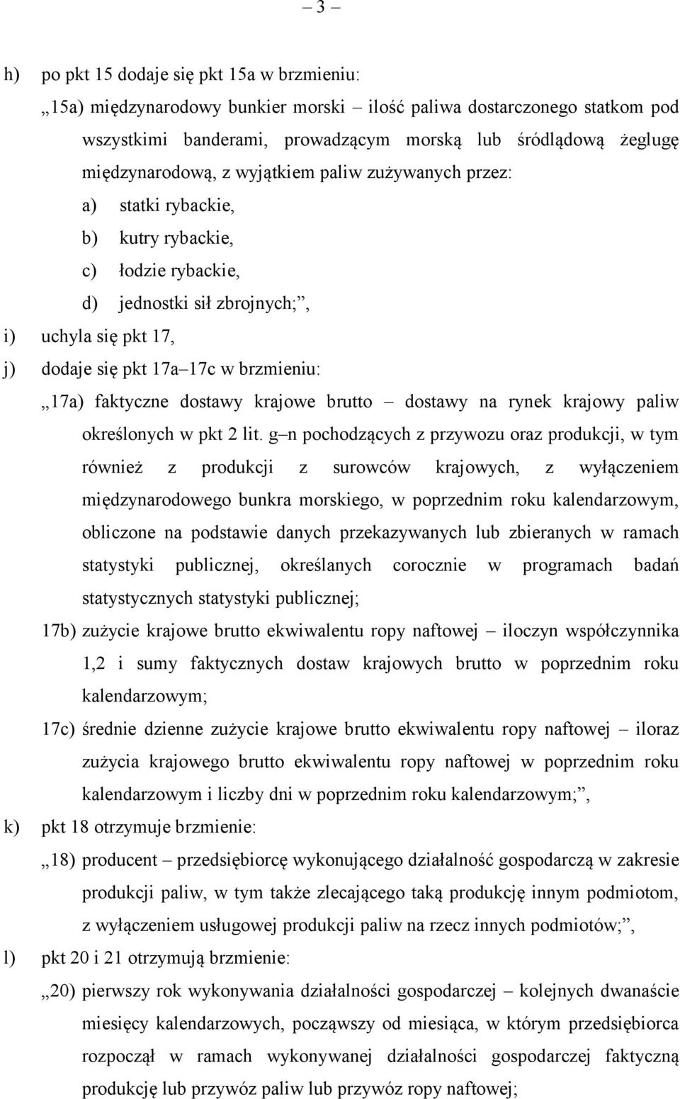 brzmieniu: 17a) faktyczne dostawy krajowe brutto dostawy na rynek krajowy paliw określonych w pkt 2 lit.