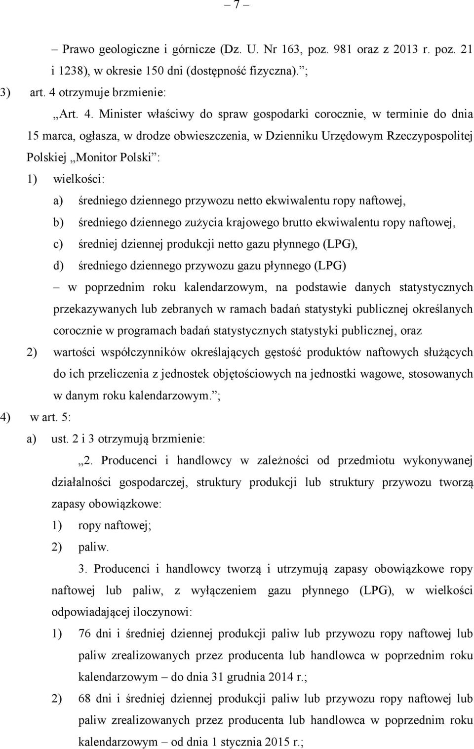 Minister właściwy do spraw gospodarki corocznie, w terminie do dnia 15 marca, ogłasza, w drodze obwieszczenia, w Dzienniku Urzędowym Rzeczypospolitej Polskiej Monitor Polski : 1) wielkości: a)