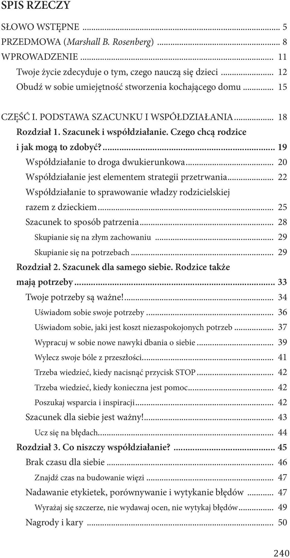 .. 20 Współdziałanie jest elementem strategii przetrwania... 22 Współdziałanie to sprawowanie władzy rodzicielskiej razem z dzieckiem... 25 Szacunek to sposób patrzenia.