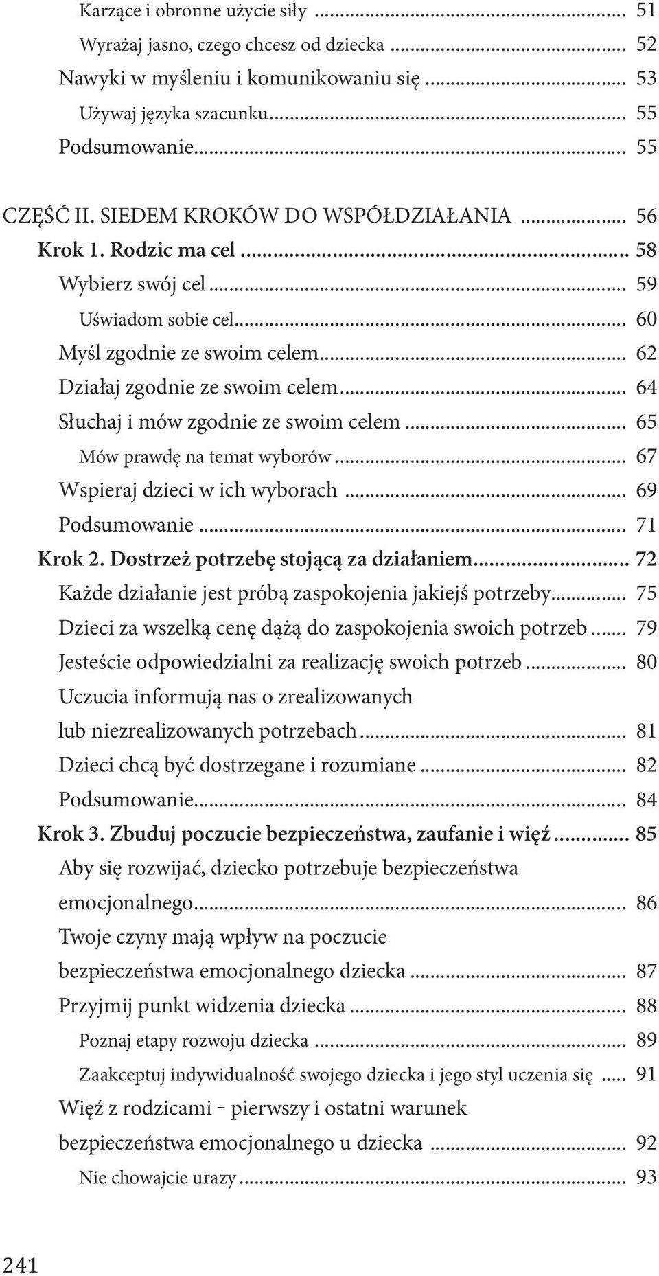 .. 64 Słuchaj i mów zgodnie ze swoim celem... 65 Mów prawdę na temat wyborów... 67 Wspieraj dzieci w ich wyborach... 69 Podsumowanie... 71 Krok 2. Dostrzeż potrzebę stojącą za działaniem.