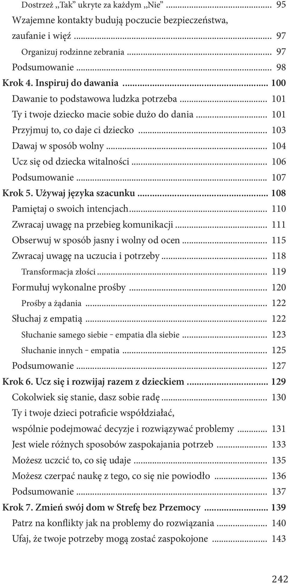 .. 106 Podsumowanie... 107 Krok 5. Używaj języka szacunku... 108 Pamiętaj o swoich intencjach... 110 Zwracaj uwagę na przebieg komunikacji... 111 Obserwuj w sposób jasny i wolny od ocen.