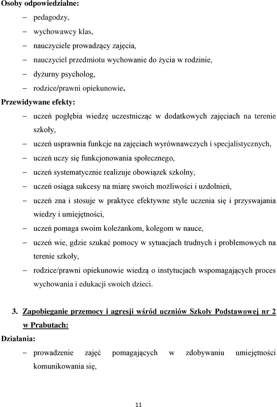 funkcjonowania społecznego, uczeń systematycznie realizuje obowiązek szkolny, uczeń osiąga sukcesy na miarę swoich możliwości i uzdolnień, uczeń zna i stosuje w praktyce efektywne style uczenia się i