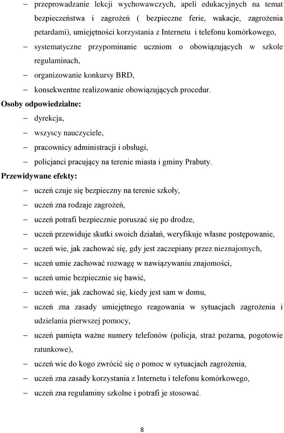 Osoby odpowiedzialne: dyrekcja, wszyscy nauczyciele, pracownicy administracji i obsługi, policjanci pracujący na terenie miasta i gminy Prabuty.