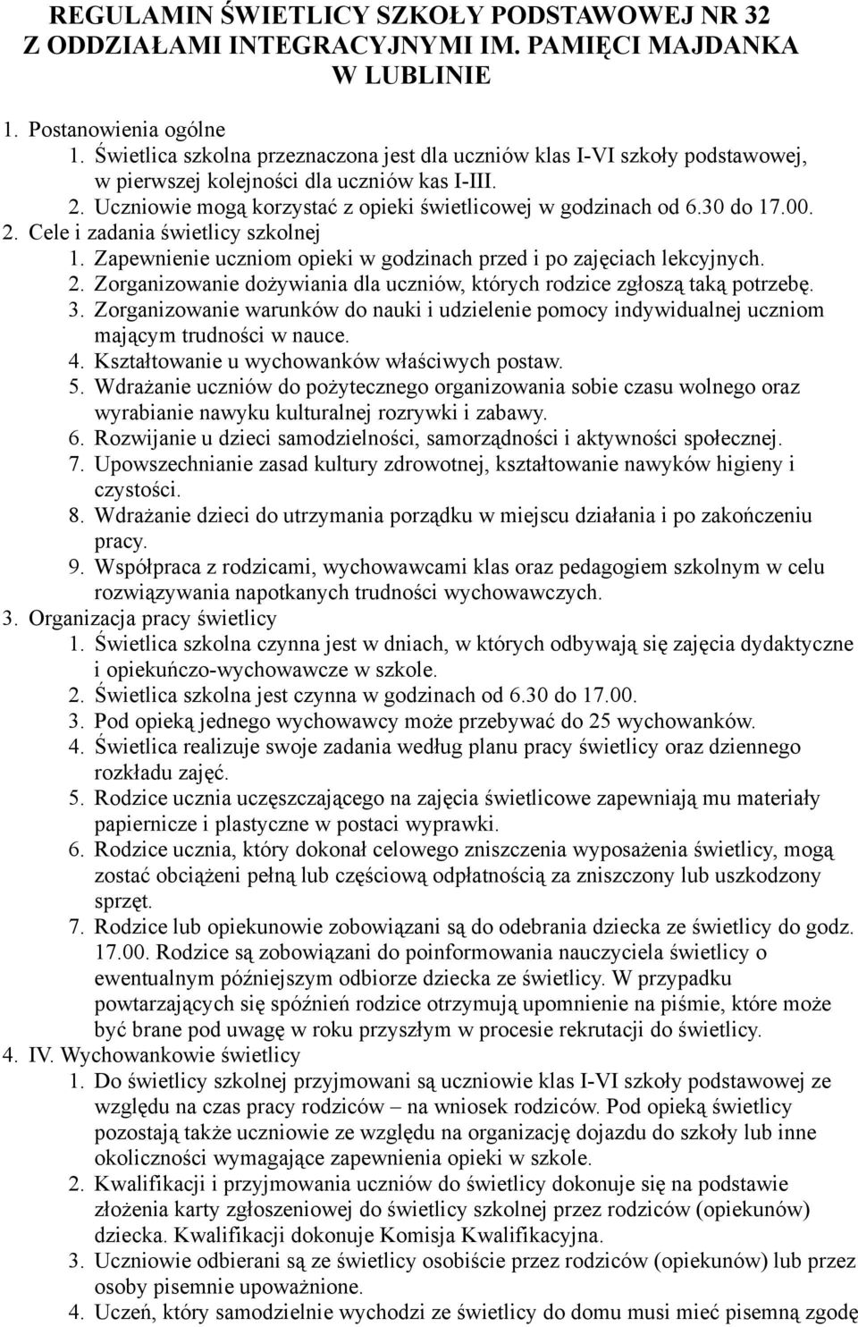 00. 2. Cele i zadania świetlicy szkolnej 1. Zapewnienie uczniom opieki w godzinach przed i po zajęciach lekcyjnych. 2. Zorganizowanie dożywiania dla uczniów, których rodzice zgłoszą taką potrzebę. 3.