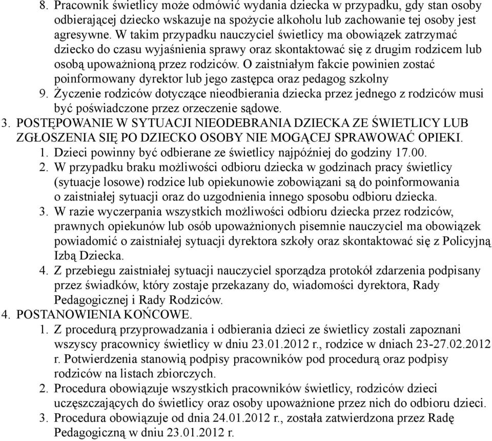 O zaistniałym fakcie powinien zostać poinformowany dyrektor lub jego zastępca oraz pedagog szkolny 9.