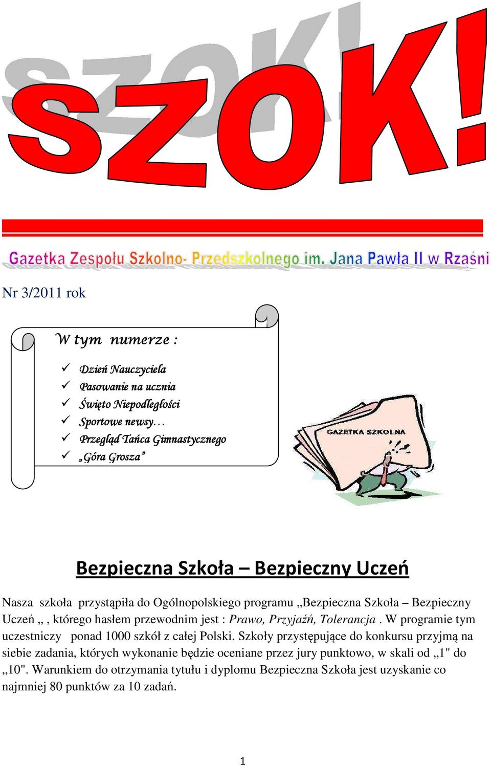 Przyjaźń, Tolerancja. W programie tym uczestniczy ponad 1000 szkół z całej Polski.