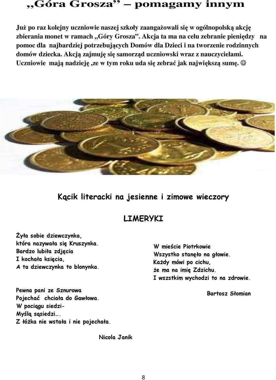 Uczniowie mają nadzieję,ze w tym roku uda się zebrać jak największą sumę. Kącik literacki na jesienne i zimowe wieczory LIMERYKI śyła sobie dziewczynka, która nazywała się Kruszynka.