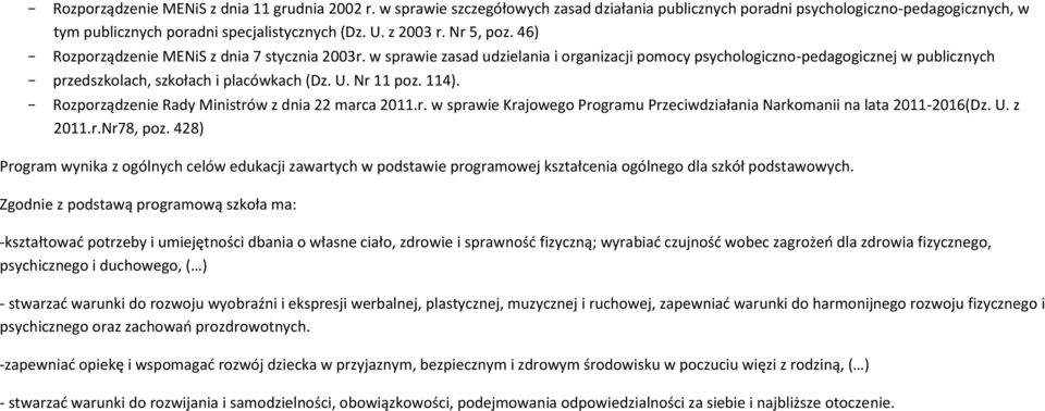 w sprawie zasad udzielania i organizacji pomocy psychologiczno-pedagogicznej w publicznych - przedszkolach, szkołach i placówkach (Dz. U. Nr 11 poz. 114).