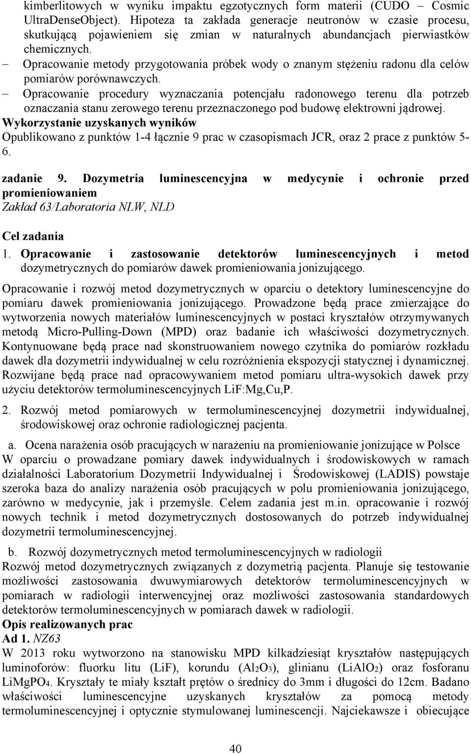 Opracowanie metody przygotowania próbek wody o znanym stężeniu radonu dla celów pomiarów porównawczych.