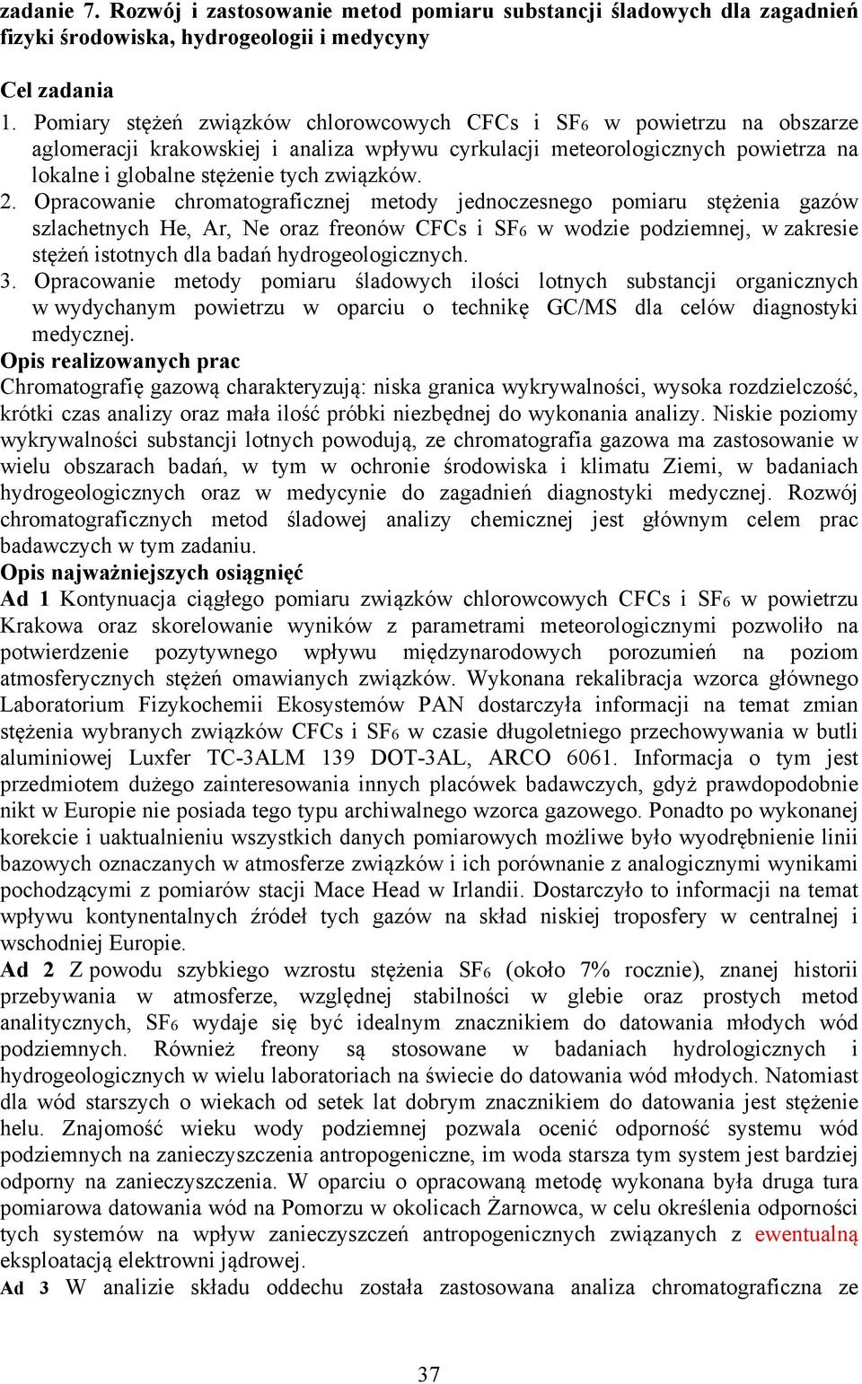 2. Opracowanie chromatograficznej metody jednoczesnego pomiaru stężenia gazów szlachetnych He, Ar, Ne oraz freonów CFCs i SF6 w wodzie podziemnej, w zakresie stężeń istotnych dla badań