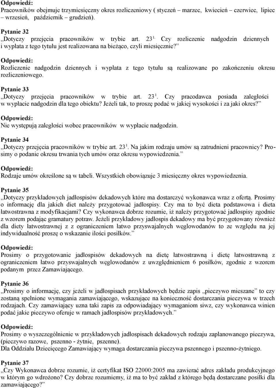 Rozliczenie nadgodzin dziennych i wypłata z tego tytułu są realizowane po zakończeniu okresu rozliczeniowego. Pytanie 33 Dotyczy przejęcia pracowników w trybie art. 23 1.