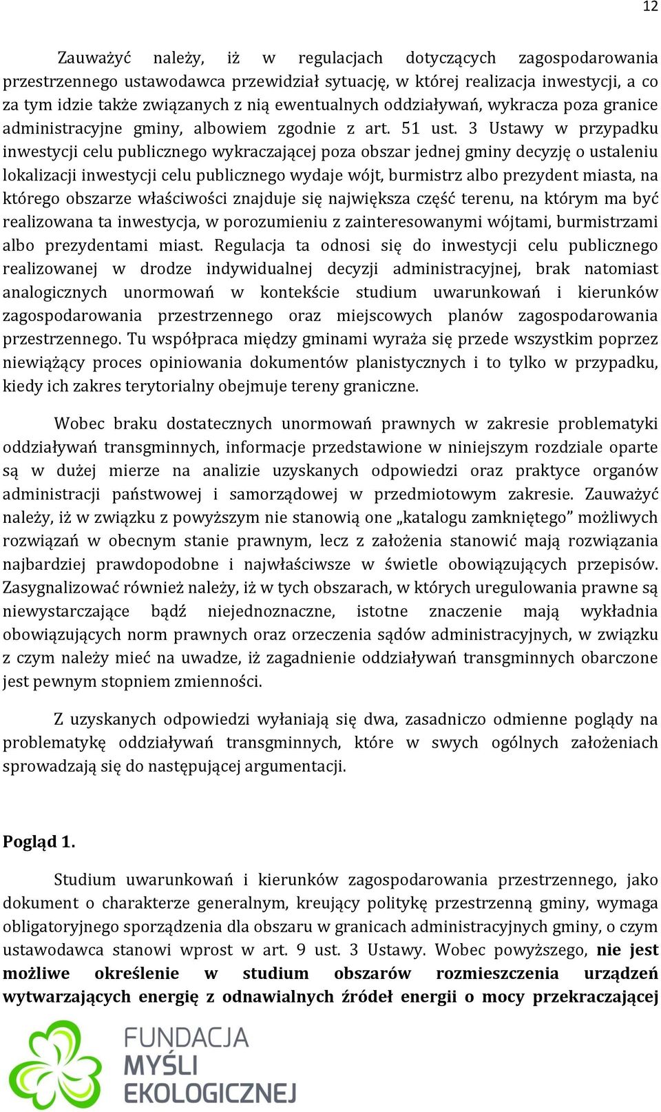 3 Ustawy w przypadku inwestycji celu publicznego wykraczającej poza obszar jednej gminy decyzję o ustaleniu lokalizacji inwestycji celu publicznego wydaje wójt, burmistrz albo prezydent miasta, na