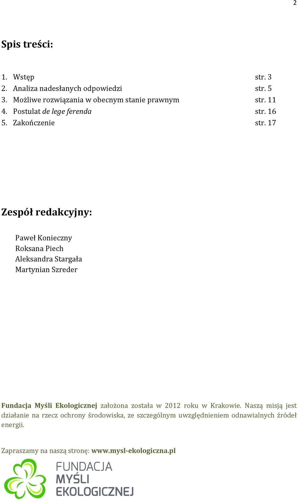17 Zespół redakcyjny: Paweł Konieczny Roksana Piech Aleksandra Stargała Martynian Szreder Fundacja Myśli Ekologicznej założona