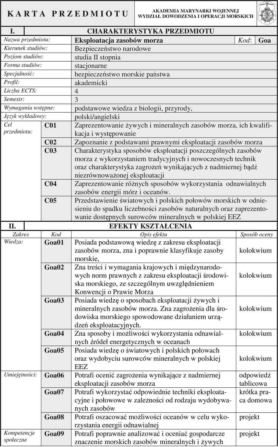 bezpieczeństwo morskie państwa Profil: akademicki Liczba ECTS: 4 Semestr: Wymagania wstępne: Język wykładowy: Cel przedmiotu: II.