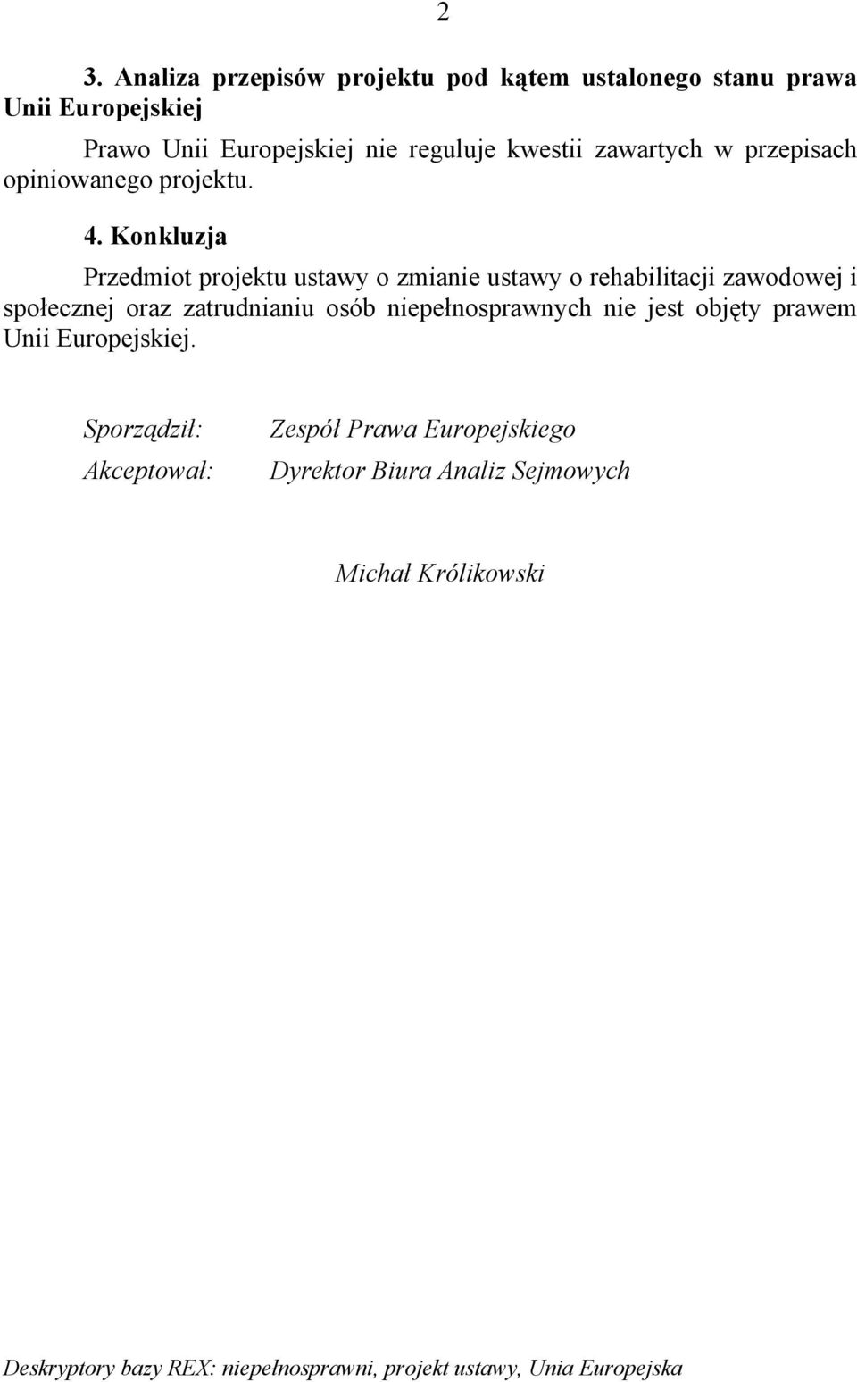 Konkluzja Przedmiot projektu ustawy o zmianie ustawy o rehabilitacji zawodowej i społecznej oraz zatrudnianiu osób