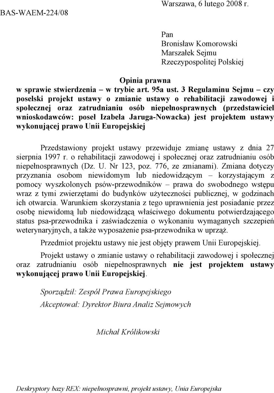 Jaruga-Nowacka) jest projektem ustawy wykonującej prawo Unii Europejskiej Przedstawiony projekt ustawy przewiduje zmianę ustawy z dnia 27 sierpnia 1997 r.