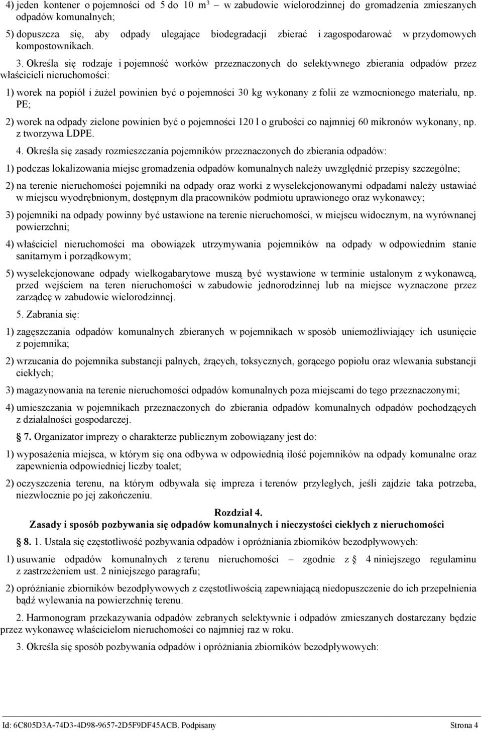 Określa się rodzaje i pojemność worków przeznaczonych do selektywnego zbierania odpadów przez właścicieli nieruchomości: 1) worek na popiół i żużel powinien być o pojemności 30 kg wykonany z folii ze
