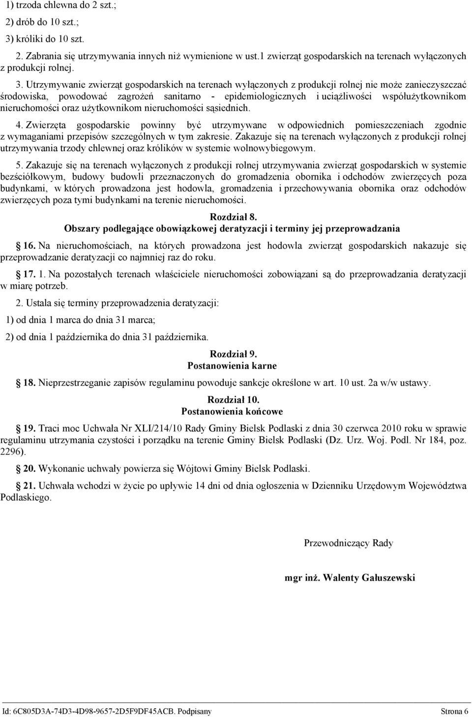 Utrzymywanie zwierząt gospodarskich na terenach wyłączonych z produkcji rolnej nie może zanieczyszczać środowiska, powodować zagrożeń sanitarno - epidemiologicznych i uciążliwości współużytkownikom