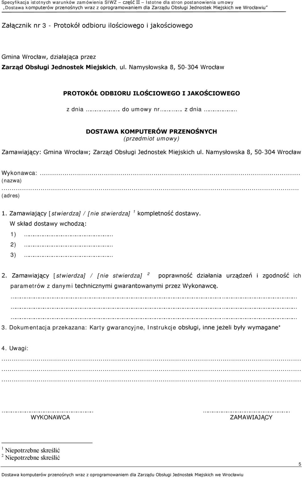 . z dnia DOSTAWA KOMPUTERÓW PRZENOŚNYCH (przedmiot umowy) Zamawiający: Gmina Wrocław; Zarząd Obsługi Jednostek Miejskich ul. Namysłowska 8, 50-304 Wrocław Wykonawca:... (nazwa)... (adres) 1.