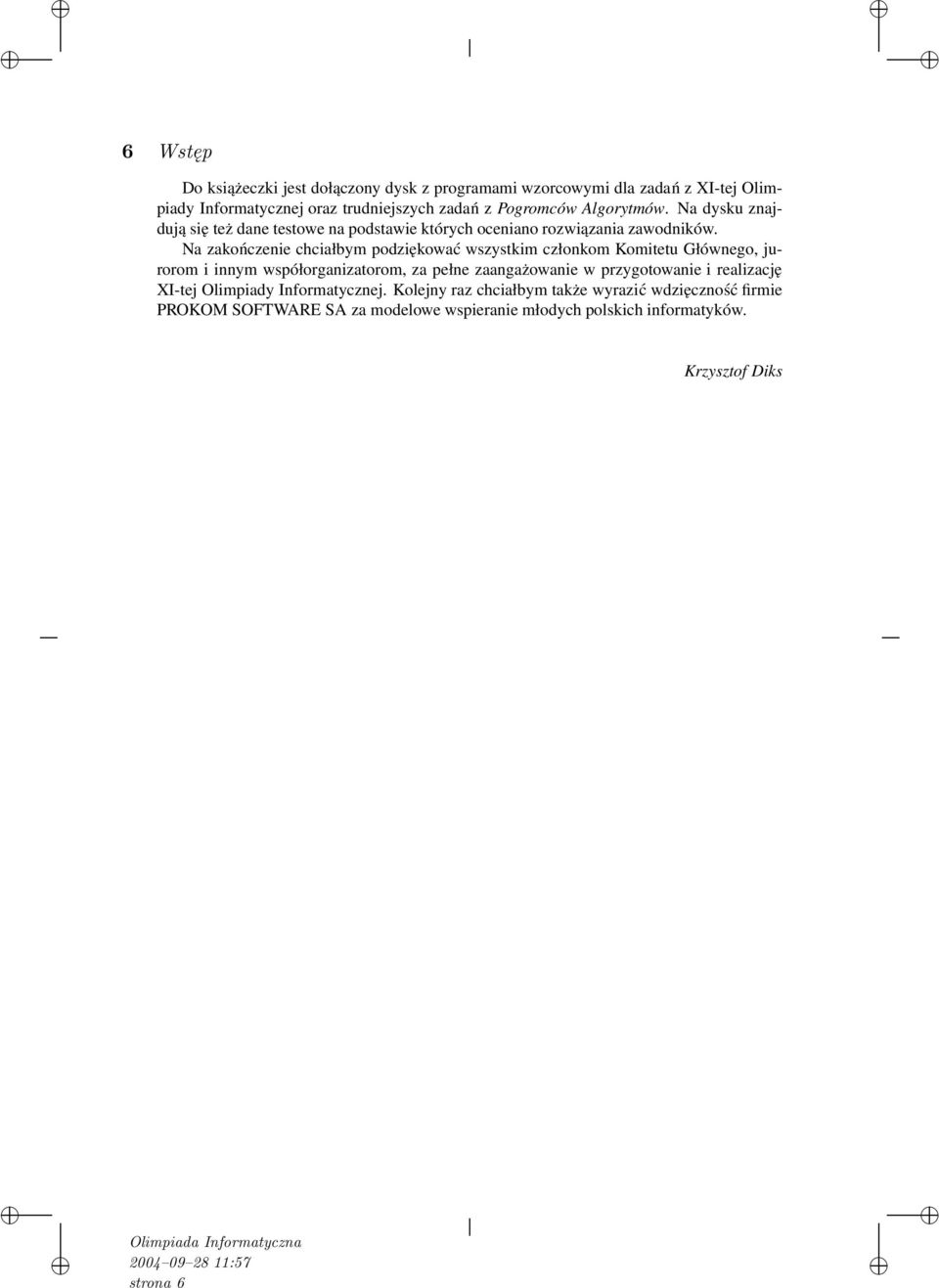 Na zakończenie chciałbym podziękować wszystkim członkom Komitetu Głównego, jurorom i innym współorganizatorom, za pełne zaangażowanie w przygotowanie