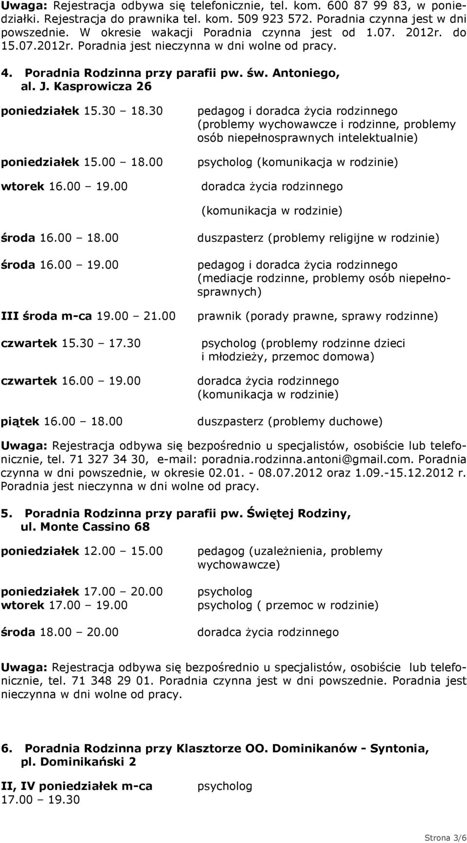 Kasprowicza 26 poniedziałek 15.30 18.30 poniedziałek 15.00 18.00 wtorek 16.00 19.