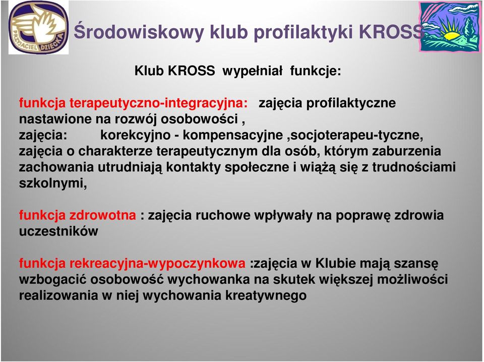 utrudniają kontakty społeczne i wiąŝą się z trudnościami szkolnymi, funkcja zdrowotna : zajęcia ruchowe wpływały na poprawę zdrowia uczestników