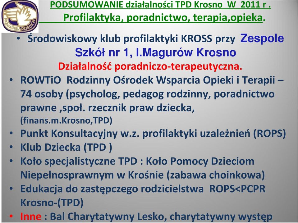 ROWTiO Rodzinny Ośrodek Wsparcia Opieki i Terapii 74 osoby (psycholog, pedagog rodzinny, poradnictwo prawne,społ. rzecznik praw dziecka, (finans.m.