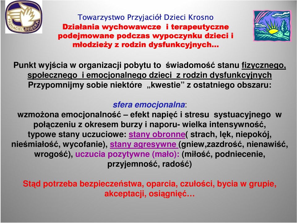 efekt napięć i stresu systuacyjnego w połączeniu z okresem burzy i naporu- wielka intensywność, typowe stany uczuciowe: stany obronne( strach, lęk, niepokój, nieśmiałość, wycofanie), stany
