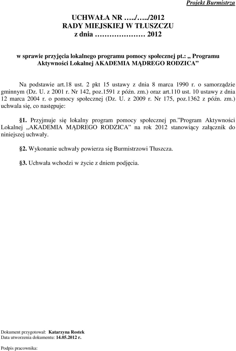 110 ust. 10 ustawy z dnia 12 marca 2004 r. o pomocy społecznej (Dz. U. z 2009 r. Nr 175, poz.1362 z późn. zm.) uchwala się, co następuje: 1. Przyjmuje się lokalny program pomocy społecznej pn.