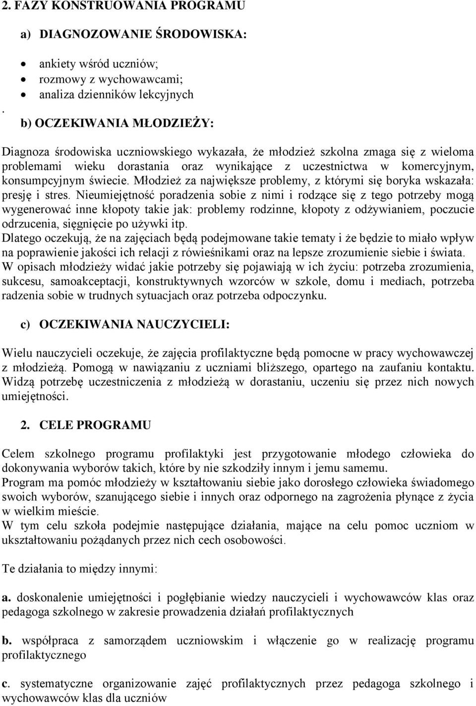 wieku dorastania oraz wynikające z uczestnictwa w komercyjnym, konsumpcyjnym świecie. Młodzież za największe problemy, z którymi się boryka wskazała: presję i stres.