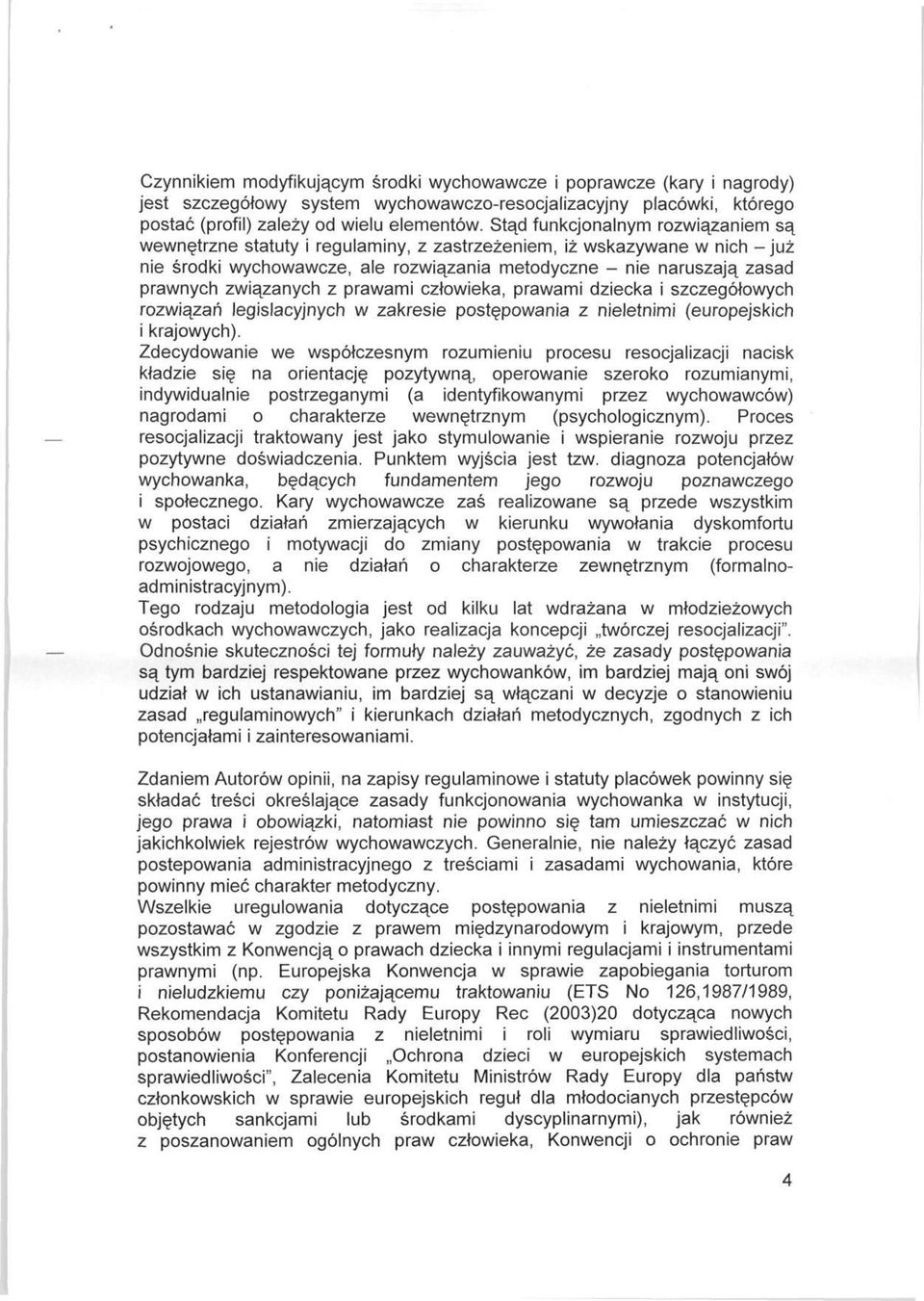 związanych z prawami człowieka, prawami dziecka i szczegółowych rozwiązań legislacyjnych w zakresie postępowania z nieletnimi (europejskich i krajowych).