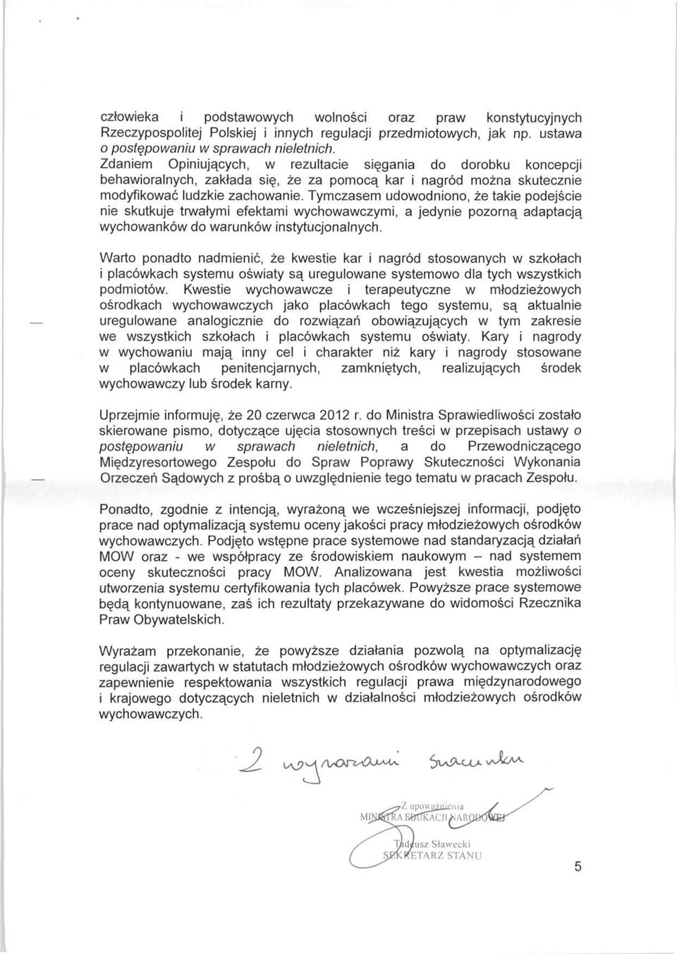 Tymczasem udowodniono, że takie podejście nie skutkuje trwałymi efektami wychowawczymi, a jedynie pozorną adaptacją wychowanków do warunków instytucjonalnych.