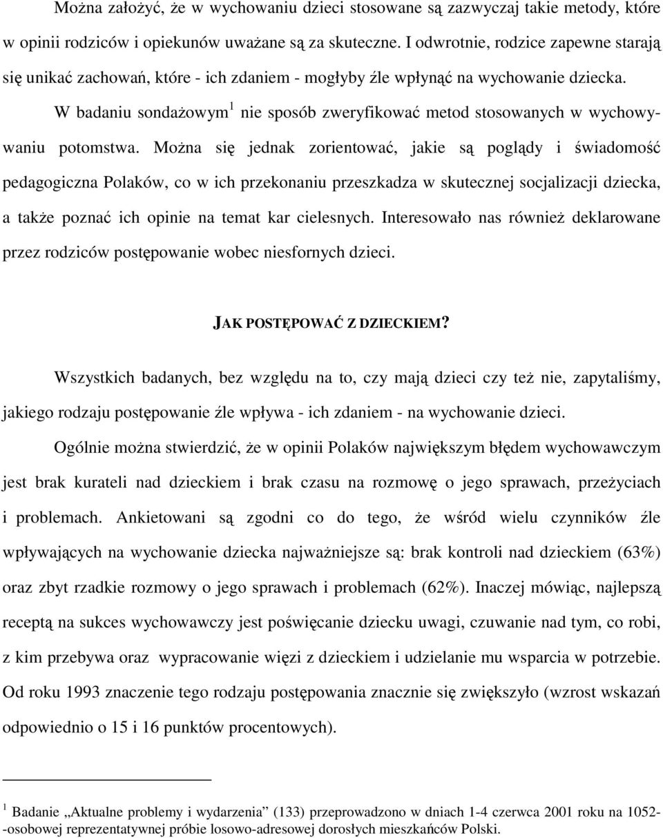 W badaniu sondażowym 1 nie sposób zweryfikować metod stosowanych w wychowywaniu potomstwa.