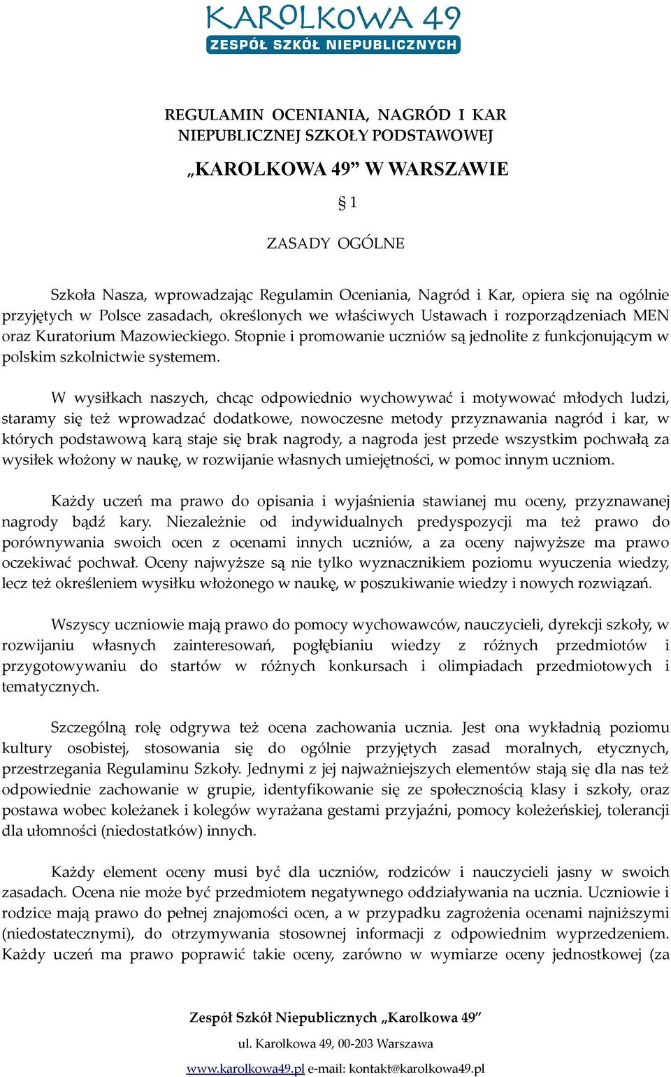 Stopnie i promowanie uczniów są jednolite z funkcjonującym w polskim szkolnictwie systemem.