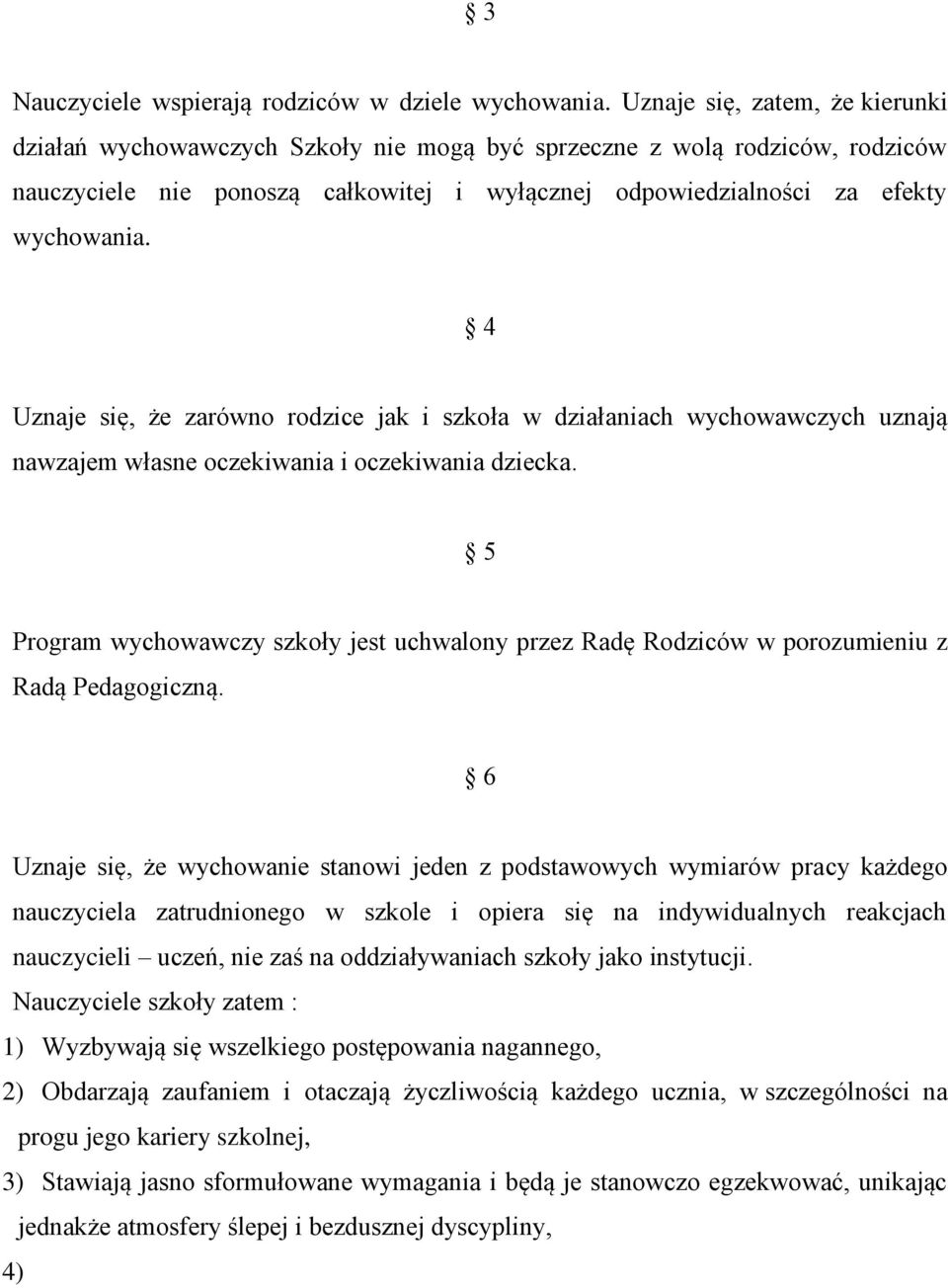 4 Uznaje się, że zarówno rodzice jak i szkoła w działaniach wychowawczych uznają nawzajem własne oczekiwania i oczekiwania dziecka.
