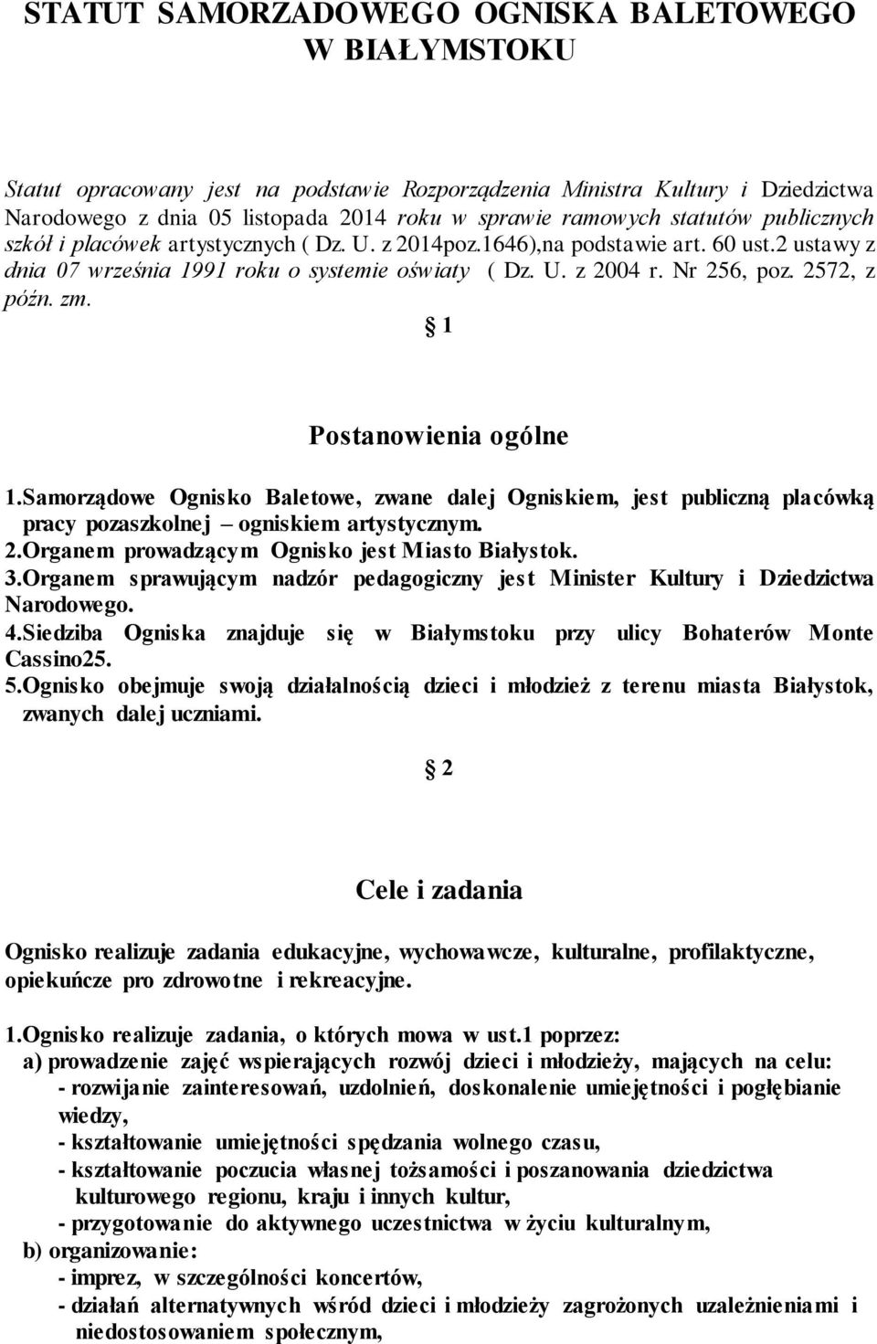 2572, z późn. zm. 1 Postanowienia ogólne 1.Samorządowe Ognisko Baletowe, zwane dalej Ogniskiem, jest publiczną placówką pracy pozaszkolnej ogniskiem artystycznym. 2.