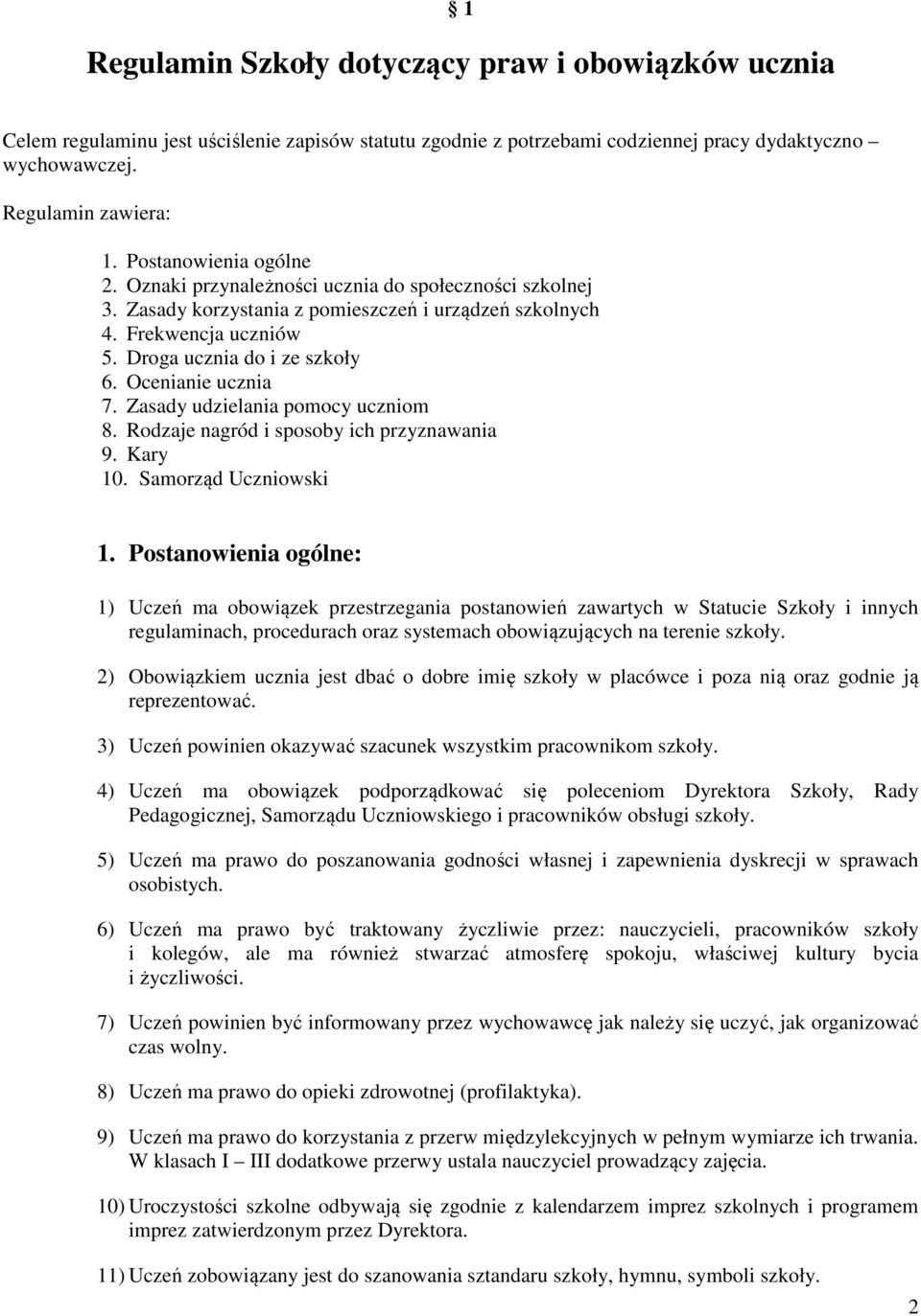 Ocenianie ucznia 7. Zasady udzielania pomocy uczniom 8. Rodzaje nagród i sposoby ich przyznawania 9. Kary 10. Samorząd Uczniowski 1.