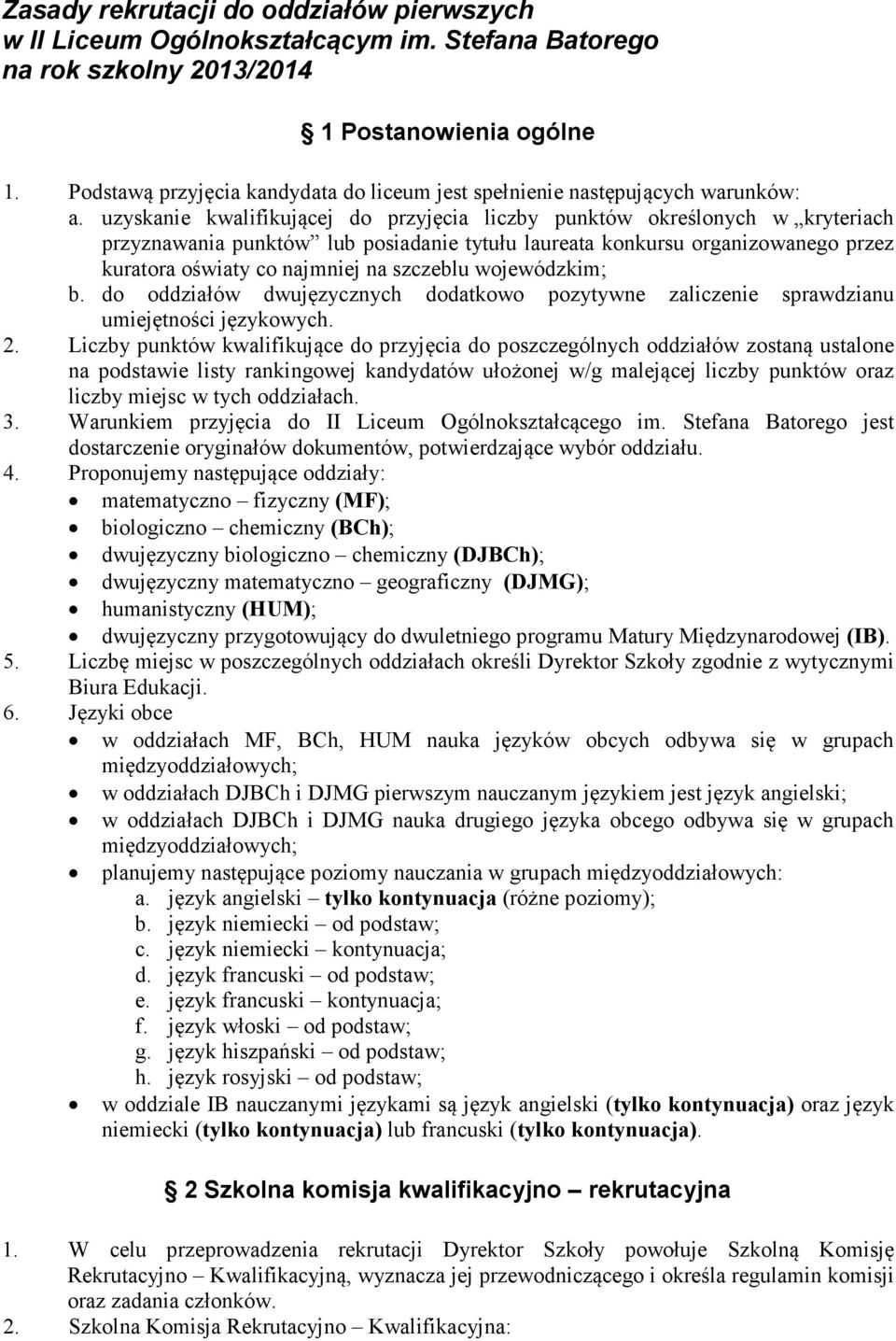 uzyskanie kwalifikującej do przyjęcia liczby punktów określonych w kryteriach przyznawania punktów lub posiadanie tytułu laureata konkursu organizowanego przez kuratora oświaty co najmniej na