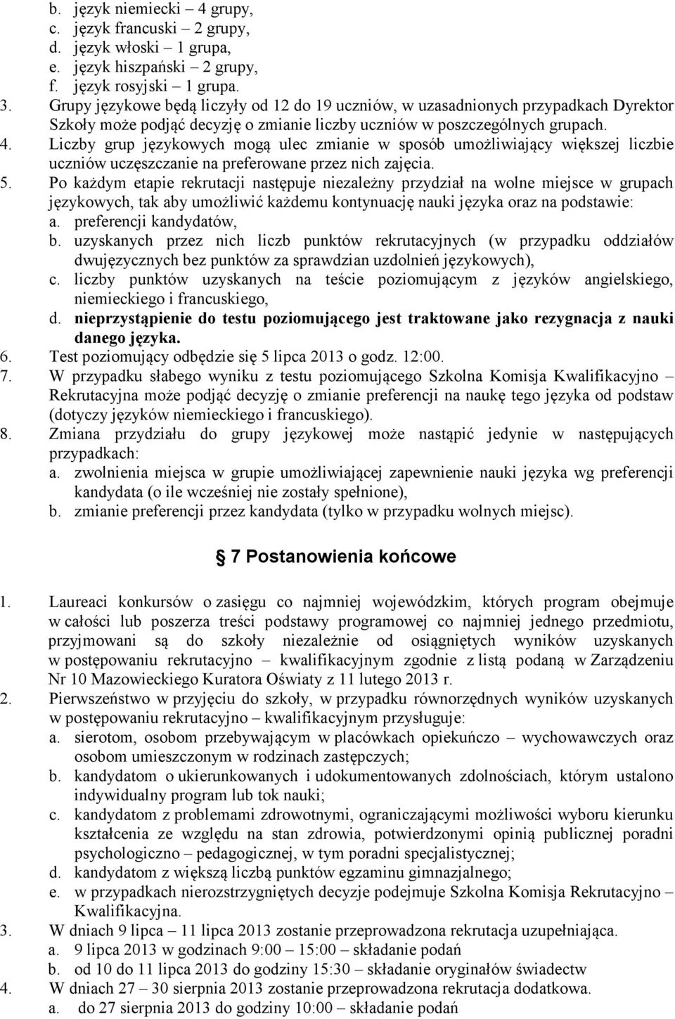 Liczby grup językowych mogą ulec zmianie w sposób umożliwiający większej liczbie uczniów uczęszczanie na preferowane przez nich zajęcia. 5.