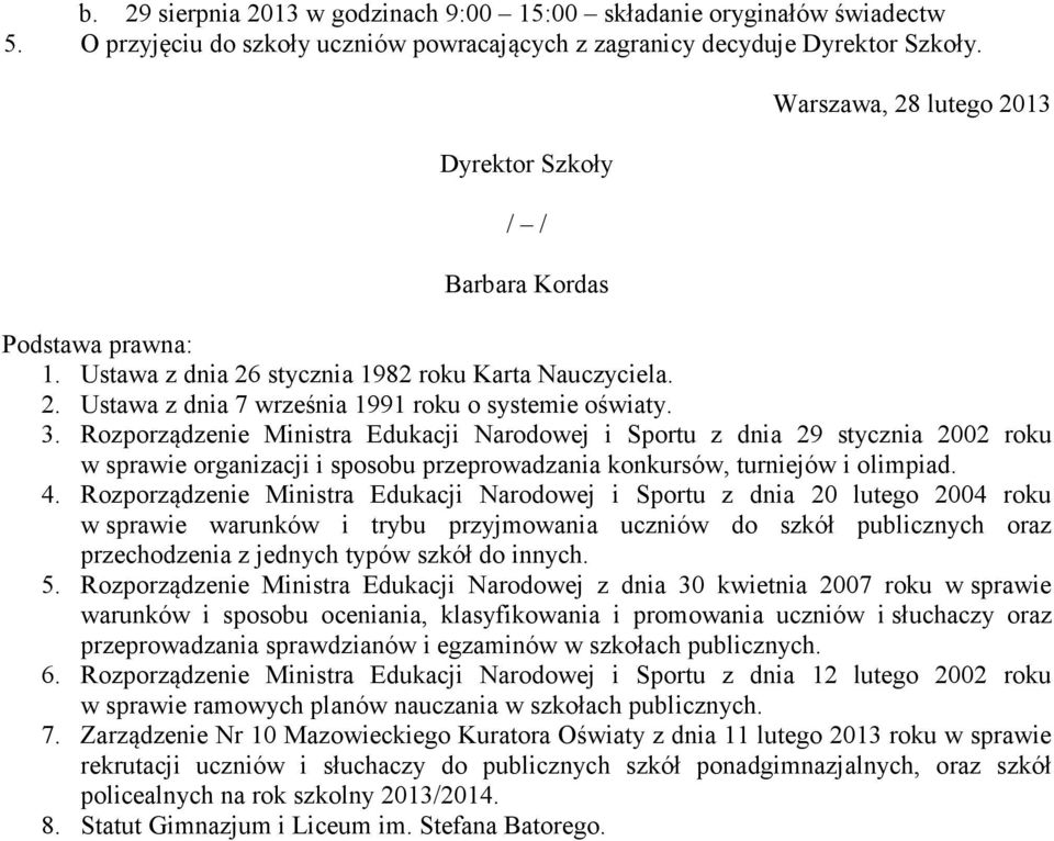 Rozporządzenie Ministra Edukacji Narodowej i Sportu z dnia 29 stycznia 2002 roku w sprawie organizacji i sposobu przeprowadzania konkursów, turniejów i olimpiad. 4.