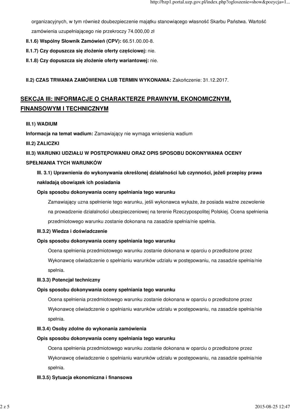 12.2017. SEKCJA III: INFORMACJE O CHARAKTERZE PRAWNYM, EKONOMICZNYM, FINANSOWYM I TECHNICZNYM III.1) WADIUM Informacja na temat wadium: Zamawiający nie wymaga wniesienia wadium III.2) ZALICZKI III.