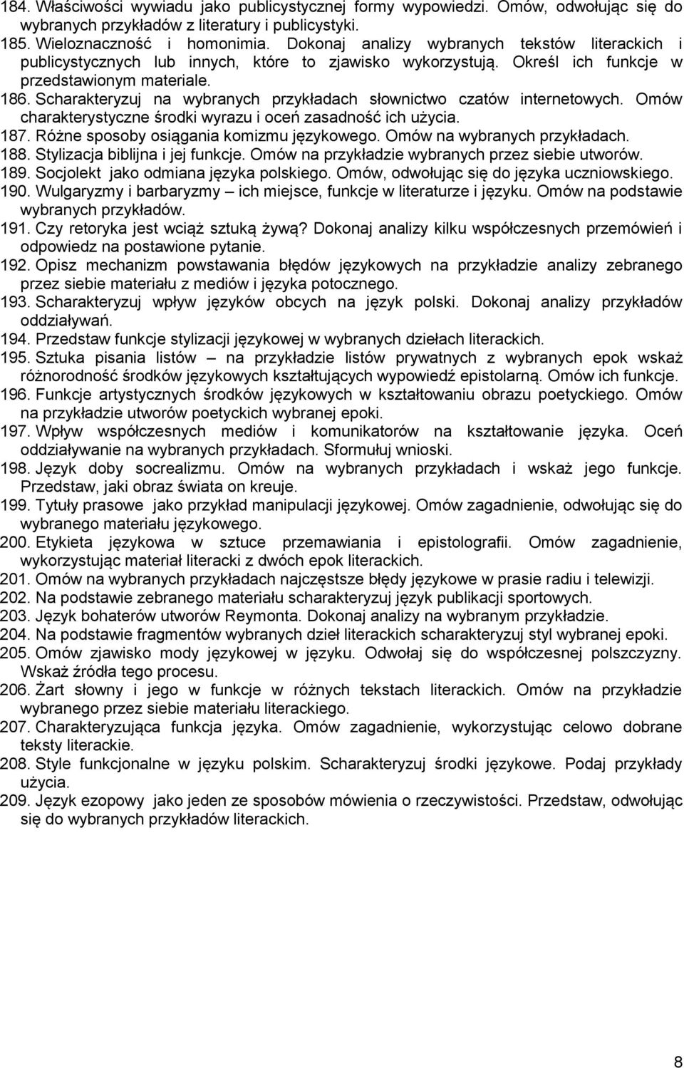 Scharakteryzuj na wybranych przykładach słownictwo czatów internetowych. Omów charakterystyczne środki wyrazu i oceń zasadność ich użycia. 187. Różne sposoby osiągania komizmu językowego.