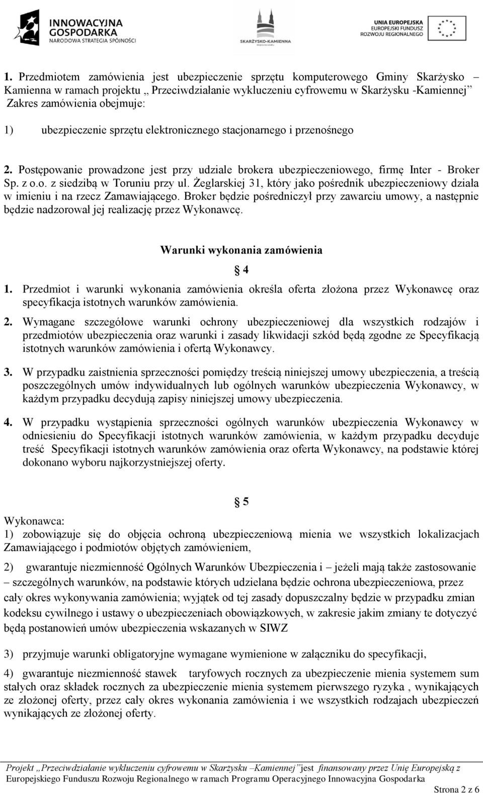 Żeglarskiej 31, który jako pośrednik ubezpieczeniowy działa w imieniu i na rzecz Zamawiającego.