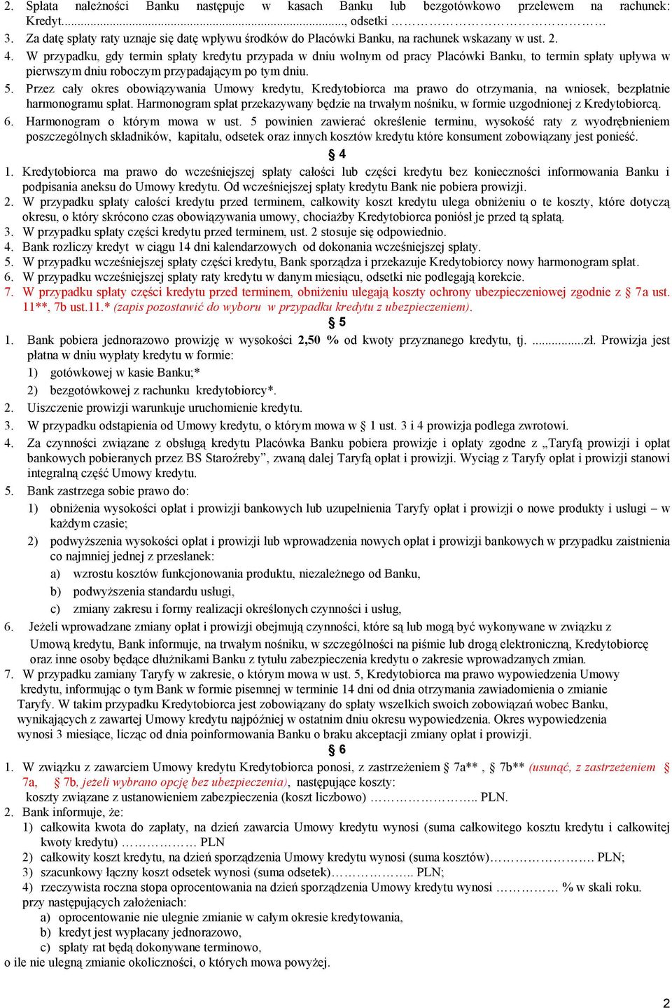 W przypadku, gdy termin spłaty kredytu przypada w dniu wolnym od pracy Placówki Banku, to termin spłaty upływa w pierwszym dniu roboczym przypadającym po tym dniu. 5.