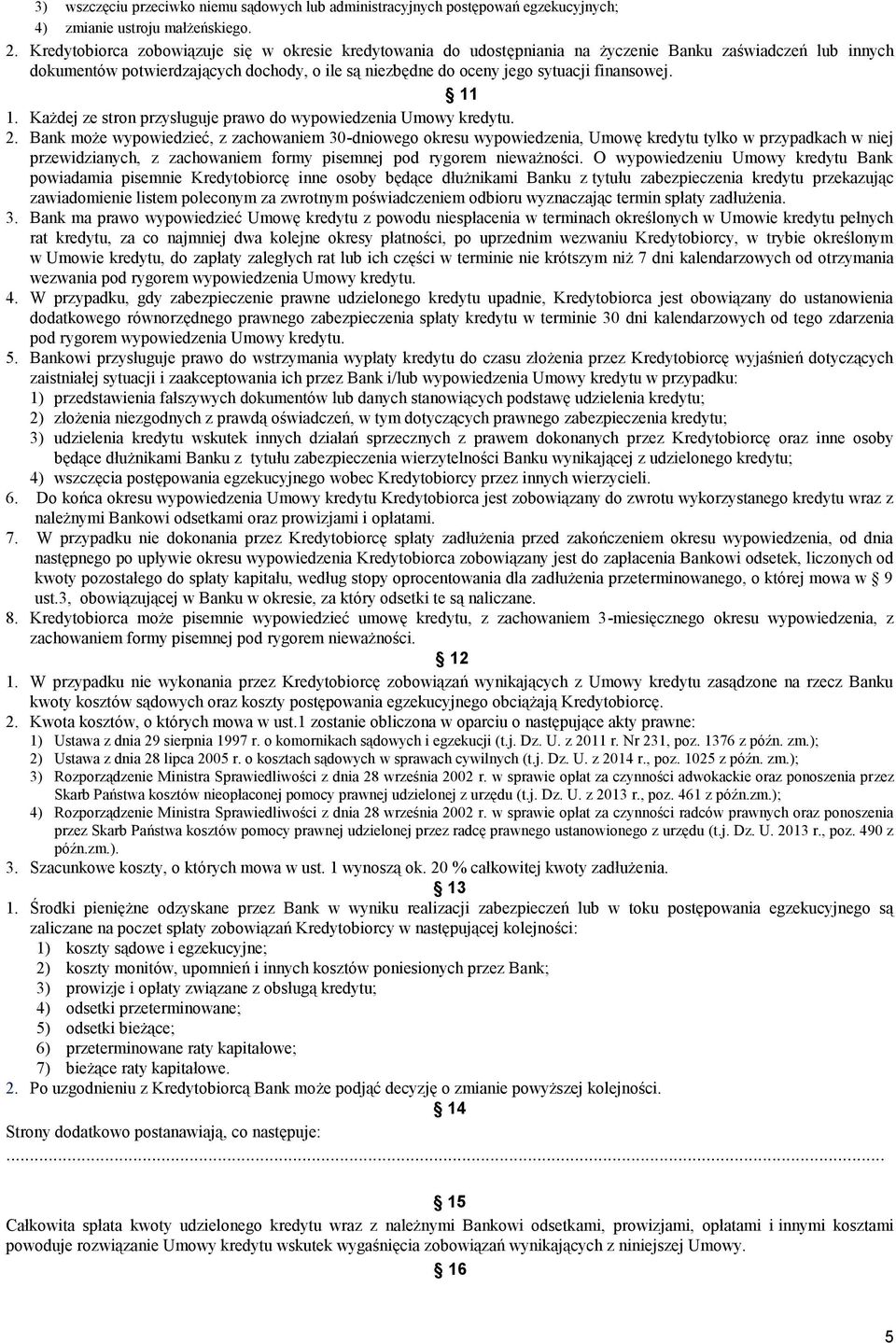 finansowej. 11 1. Każdej ze stron przysługuje prawo do wypowiedzenia Umowy kredytu. 2.