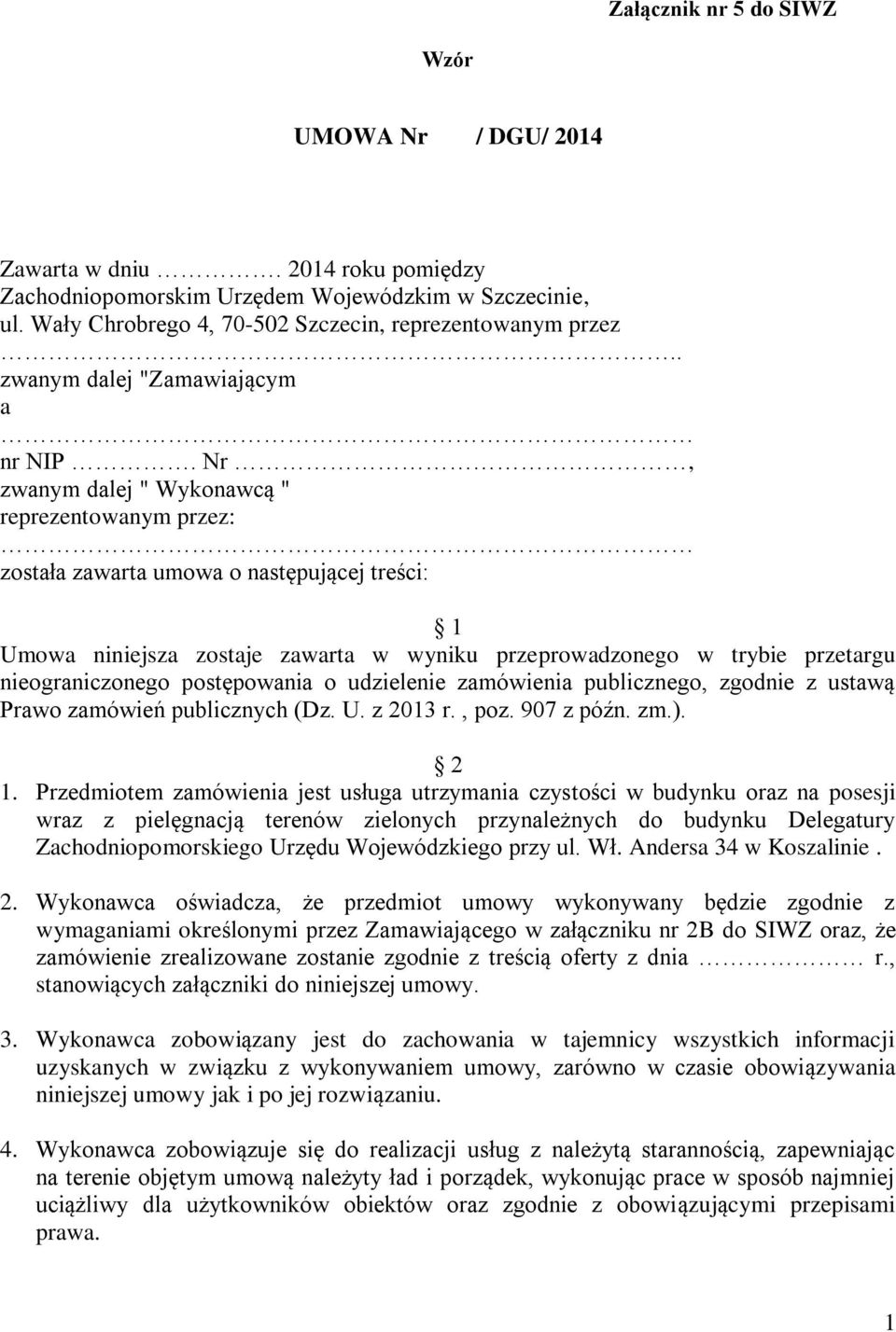Nr, zwanym dalej " Wykonawcą " reprezentowanym przez: została zawarta umowa o następującej treści: 1 Umowa niniejsza zostaje zawarta w wyniku przeprowadzonego w trybie przetargu nieograniczonego
