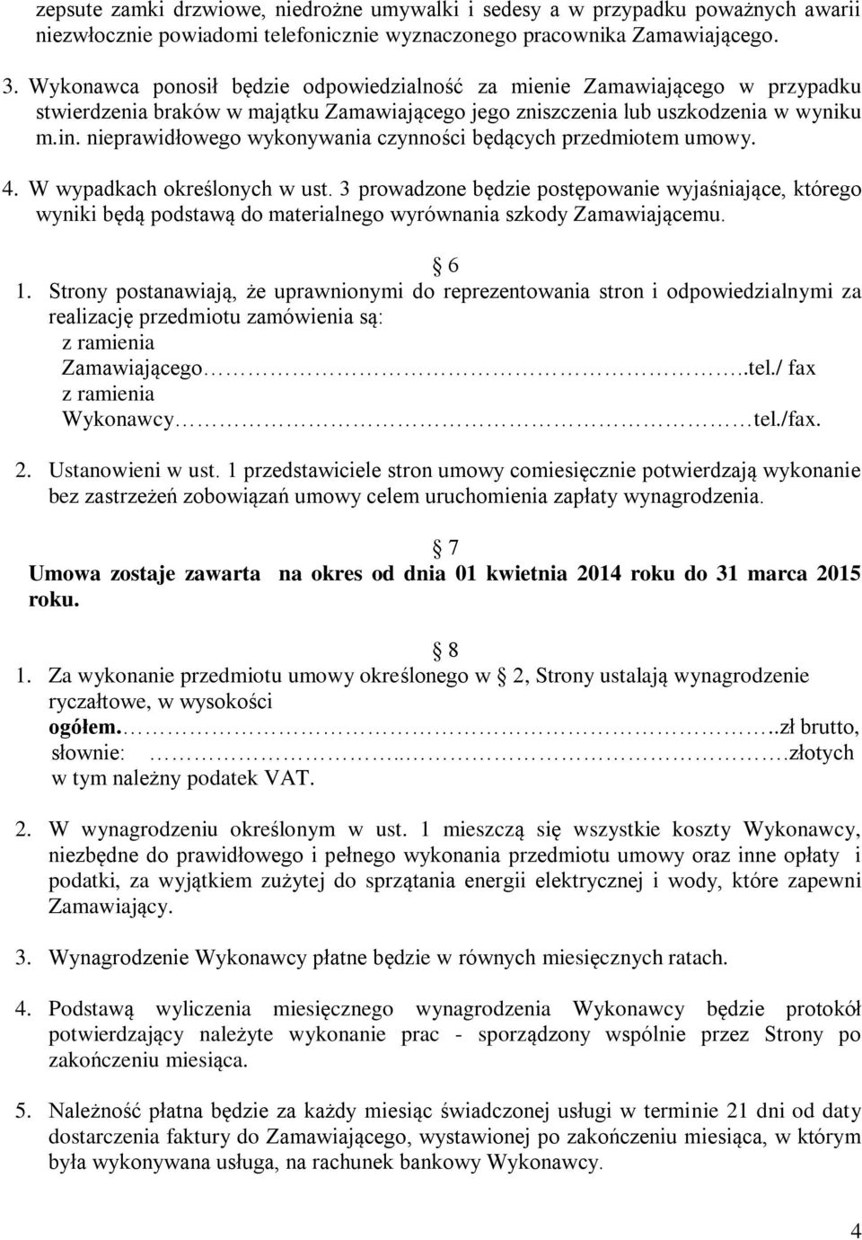 nieprawidłowego wykonywania czynności będących przedmiotem umowy. 4. W wypadkach określonych w ust.