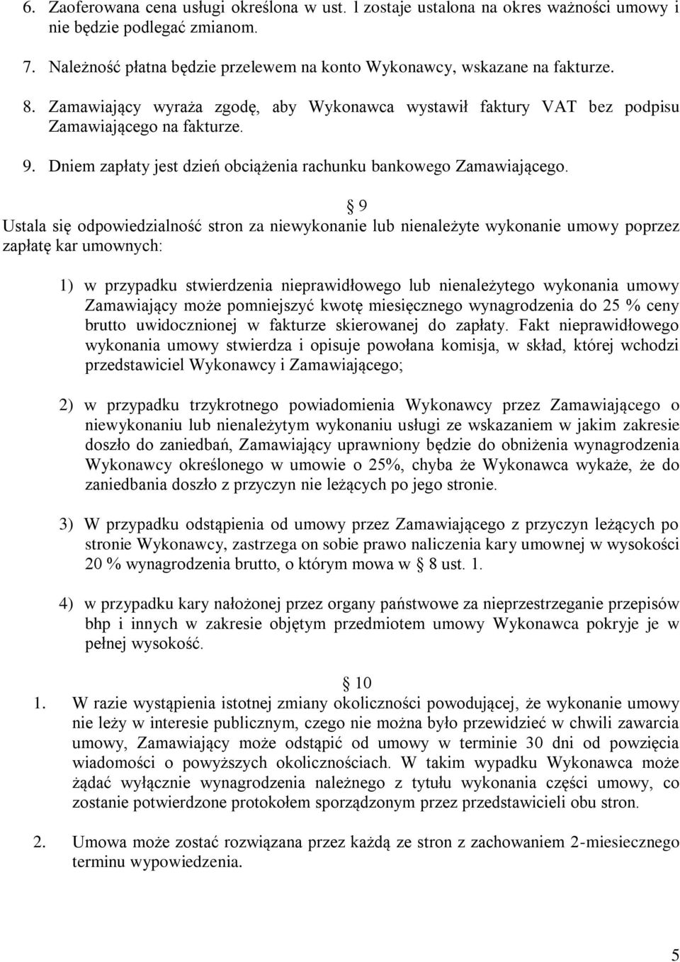 9 Ustala się odpowiedzialność stron za niewykonanie lub nienależyte wykonanie umowy poprzez zapłatę kar umownych: 1) w przypadku stwierdzenia nieprawidłowego lub nienależytego wykonania umowy