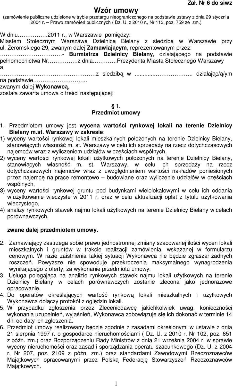 śeromskiego 29, zwanym dalej Zamawiającym, reprezentowanym przez: - Burmistrza Dzielnicy Bielany, działającego na podstawie pełnomocnictwa Nr.z dnia.